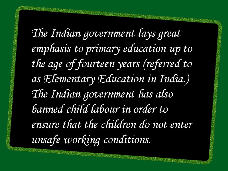 The Indian government lays great emphasis to primary education up to the age of